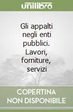 Offerta Del Giorno Gli appalti negli enti pubblici. Lavori, forniture, servizi