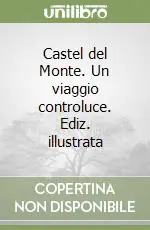 Nuovo Arrivo Castel del Monte. Un viaggio controluce. Ediz. illustrata