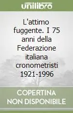 L‘attimo fuggente. I 75 anni della Federazione italiana cronometristi 1921-1996 Compra Online