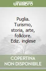 Offerta Limitata Puglia. Turismo, storia, arte, folklore. Ediz. inglese