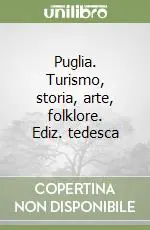 Puglia. Turismo, storia, arte, folklore. Ediz. tedesca Bestseller