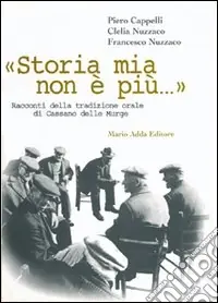Storia mia non è più... Racconti della tradizione orale di Cassano delle Murge Prezzo Scontato