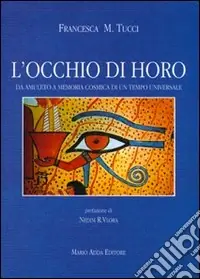 Vendita Finale L‘occhio di Horo. Da amuleto a memoria cosmica di un tempo universale