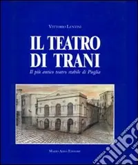 Spedito Oggi Il teatro di Trani. Il più antico teatro stabile di Puglia