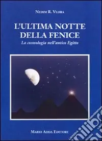 Promozione Esclusiva L‘ultima notte della Fenice. La cosmologia nell‘antico Egitto