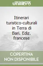 Itinerari turistico-culturali in Terra di Bari. Ediz. francese Professionale