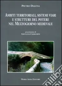 Ambiti territoriali, sistemi viari e strutture del potere nel Mezzogiorno medievale A Buon Prezzo