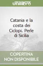 Catania e la costa dei Ciclopi. Perle di Sicilia Subito Disponibile