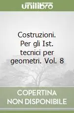 Costruzioni. Per gli Ist. tecnici per geometri. Vol. 8 Vendita Finale