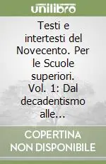 Promozione Testi e intertesti del Novecento. Per le Scuole superiori. Vol. 1 Dal decadentismo alle avanguardie