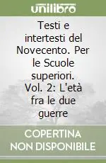 Più Venduto Testi e intertesti del Novecento. Per le Scuole superiori. Vol. 2 L‘età fra le due guerre