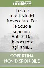 Testi e intertesti del Novecento. Per le Scuole superiori. Vol. 3 Dal dopoguerra agli anni Novanta A Buon Prezzo