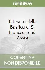 Il tesoro della Basilica di S. Francesco ad Assisi Occasione Imperdibile