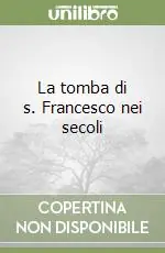 Offerta Lampo La tomba di s. Francesco nei secoli