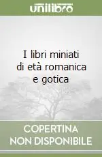 I libri miniati di età romanica e gotica Solo Oggi