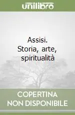 Offerta Assisi. Storia, arte, spiritualità
