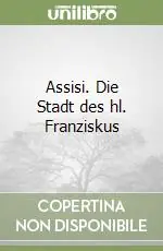 Scelto Dai Clienti Assisi. Die Stadt des hl. Franziskus