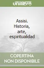 Assisi. Historia, arte, espiritualidad Offerta