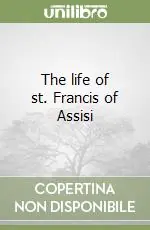 Novità The life of st. Francis of Assisi