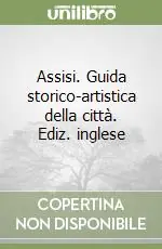 Ultime Pezzi Assisi. Guida storico-artistica della città. Ediz. inglese