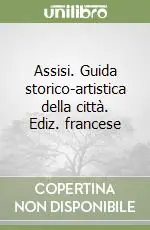 Assisi. Guida storico-artistica della città. Ediz. francese Spedito Oggi