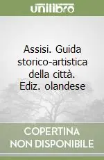 Non Perdere Assisi. Guida storico-artistica della città. Ediz. olandese