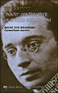 «Punto» contro Hitler un sorriso agli aguzzini. Beato Tito Brandsma. Carmelitano martire Prezzo Di Fabbrica