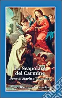 Lo scapolare del Carmine. Dono di Maria all‘umanità Di Tendenza
