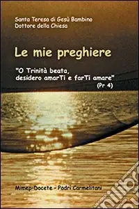 Spedito Oggi Le mie preghiere. O Trinità beata, desidero amarti e farti amare