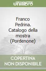Ultime Pezzi Franco Pedrina. Catalogo della mostra (Pordenone)