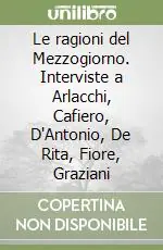 Spedizione Espresso Le ragioni del Mezzogiorno. Interviste a Arlacchi, Cafiero, D‘Antonio, De Rita, Fiore, Graziani