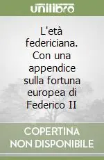 Prezzo Ridotto L‘età federiciana. Con una appendice sulla fortuna europea di Federico II