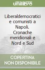 Liberaldemocratici e comunisti a Napoli. Cronache meridionali e Nord e Sud Ultime Pezzi