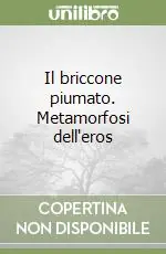 Subito Disponibile Il briccone piumato. Metamorfosi dell‘eros