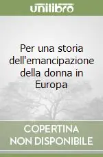 Per una storia dell‘emancipazione della donna in Europa Esclusivo
