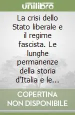 Must-Have La crisi dello Stato liberale e il regime fascista. Le lunghe permanenze della storia d‘Italia e le specificità del regime