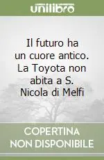 Must-Have Il futuro ha un cuore antico. La Toyota non abita a S. Nicola di Melfi