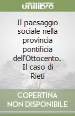 Ultime Pezzi Il paesaggio sociale nella provincia pontificia dell‘Ottocento. Il caso di Rieti