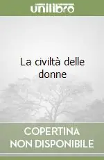 Subito Disponibile La civiltà delle donne