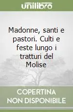 Ordina Subito Madonne, santi e pastori. Culti e feste lungo i tratturi del Molise