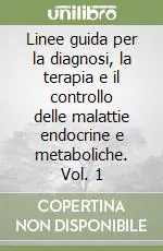 Linee guida per la diagnosi, la terapia e il controllo delle malattie endocrine e metaboliche. Vol. 1 Compra Adesso
