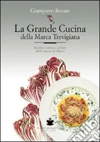 Nuova Collezione La grande cucina della Marca trevigiana. Ricette, storia e cultura della cucina di Marca