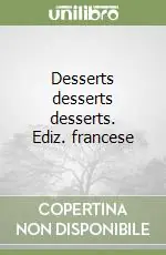 Desserts desserts desserts. Ediz. francese Saldi