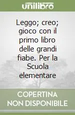 Leggo; creo; gioco con il primo libro delle grandi fiabe. Per la Scuola elementare Occasione