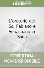 L‘oratorio dei Ss. Fabiano e Sebastiano in Suna Reso Gratuito