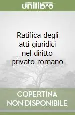 Ratifica degli atti giuridici nel diritto privato romano Prezzo Ridotto