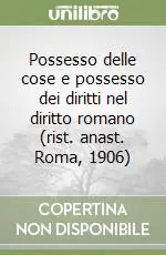 Vendita Finale Possesso delle cose e possesso dei diritti nel diritto romano (rist. anast. Roma, 1906)