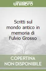 Scritti sul mondo antico in memoria di Fulvio Grosso Offerta Lampo