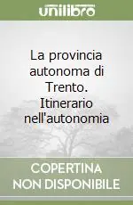 Non Perdere La provincia autonoma di Trento. Itinerario nell‘autonomia