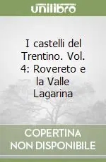 I castelli del Trentino. Vol. 4 Rovereto e la Valle Lagarina Ordina Subito